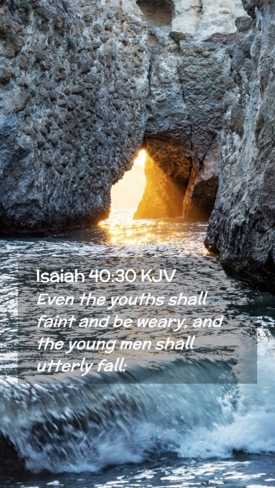 Picture 02 - Isaiah 40:30 KJV Mobile Phone Wallpaper - Even the youths shall faint and be weary, and the - Mobile Bible Verse Wallpaper