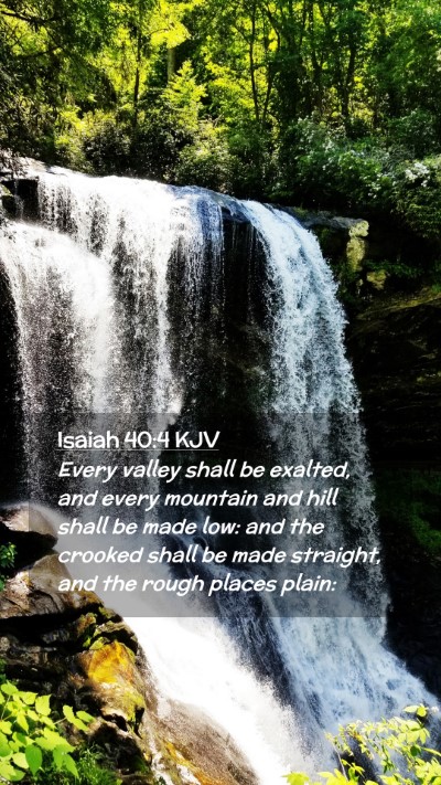 Picture 02 - Isaiah 40:4 KJV Mobile Phone Wallpaper - Every valley shall be exalted, and every mountain - Mobile Bible Verse Wallpaper