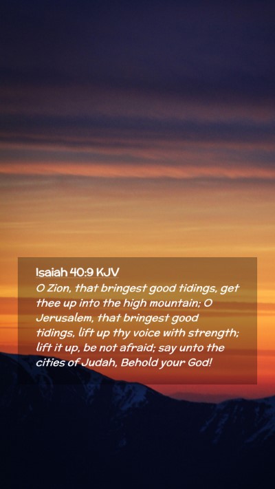 Picture 02 - Isaiah 40:9 KJV Mobile Phone Wallpaper - O Zion, that bringest good tidings, get thee up - Mobile Bible Verse Wallpaper