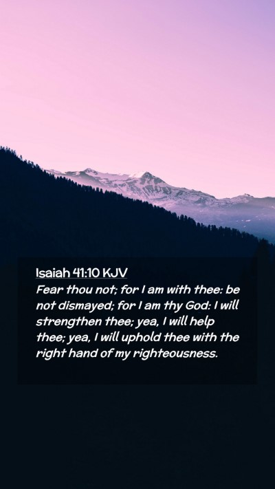 Picture 02 - Isaiah 41:10 KJV Mobile Phone Wallpaper - Fear thou not; for I am with thee: be not - Mobile Bible Verse Wallpaper