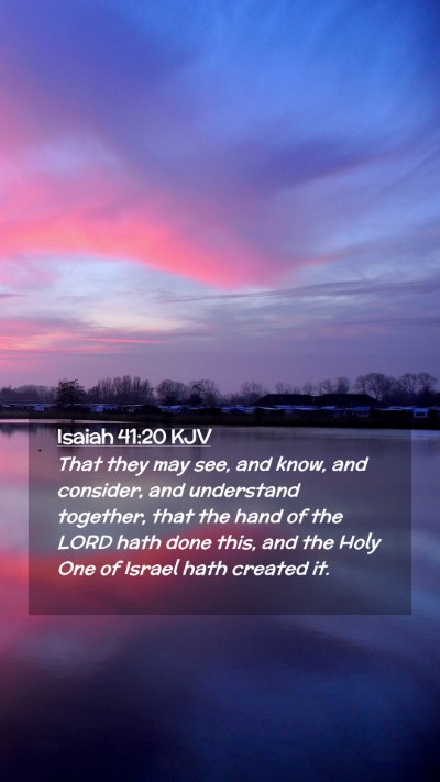 Picture 02 - Isaiah 41:20 KJV Mobile Phone Wallpaper - That they may see, and know, and consider, and - Mobile Bible Verse Wallpaper