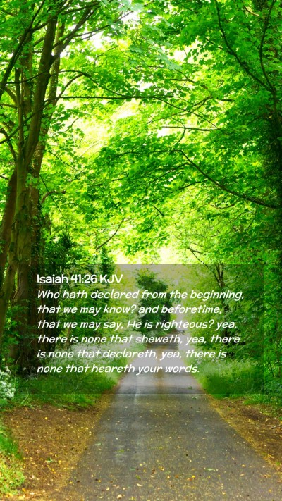 Picture 02 - Isaiah 41:26 KJV Mobile Phone Wallpaper - Who hath declared from the beginning, that we may - Mobile Bible Verse Wallpaper