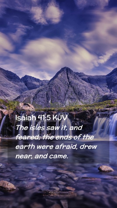 Picture 02 - Isaiah 41:5 KJV Mobile Phone Wallpaper - The isles saw it, and feared; the ends of the - Mobile Bible Verse Wallpaper