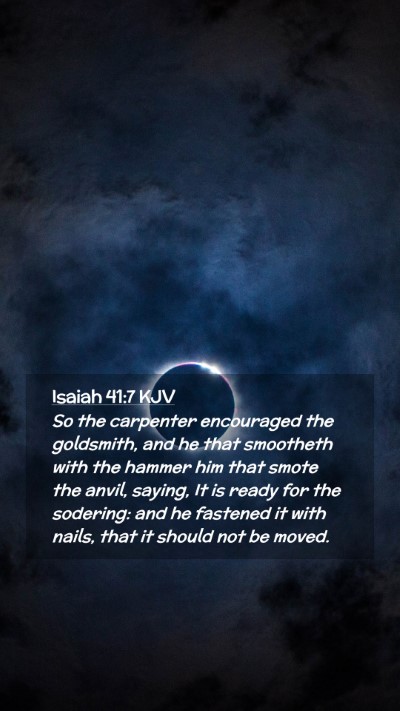 Picture 02 - Isaiah 41:7 KJV Mobile Phone Wallpaper - So the carpenter encouraged the goldsmith, and he - Mobile Bible Verse Wallpaper