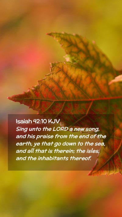 Picture 02 - Isaiah 42:10 KJV Mobile Phone Wallpaper - Sing unto the LORD a new song, and his praise - Mobile Bible Verse Wallpaper