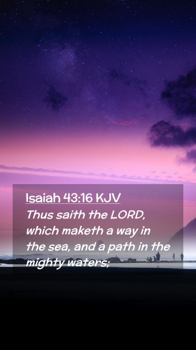Picture 02 - Isaiah 43:16 KJV Mobile Phone Wallpaper - Thus saith the LORD, which maketh a way in the - Mobile Bible Verse Wallpaper