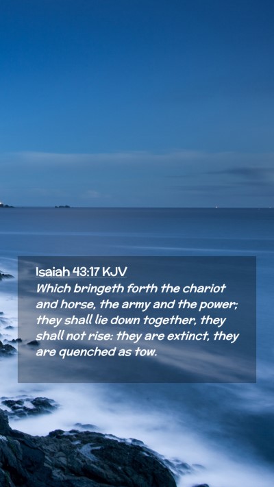 Picture 02 - Isaiah 43:17 KJV Mobile Phone Wallpaper - Which bringeth forth the chariot and horse, the - Mobile Bible Verse Wallpaper