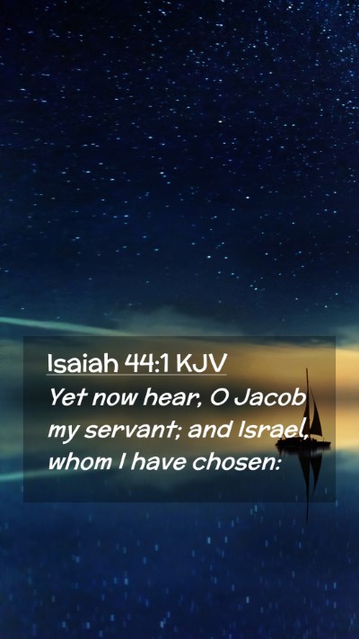 Picture 02 - Isaiah 44:1 KJV Mobile Phone Wallpaper - Yet now hear, O Jacob my servant; and Israel, - Mobile Bible Verse Wallpaper