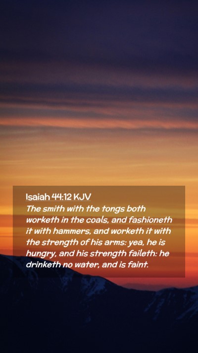 Picture 02 - Isaiah 44:12 KJV Mobile Phone Wallpaper - The smith with the tongs both worketh in the - Mobile Bible Verse Wallpaper