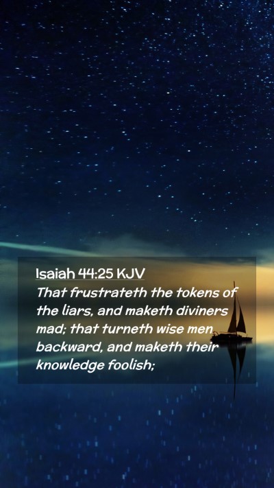 Picture 02 - Isaiah 44:25 KJV Mobile Phone Wallpaper - That frustrateth the tokens of the liars, and - Mobile Bible Verse Wallpaper