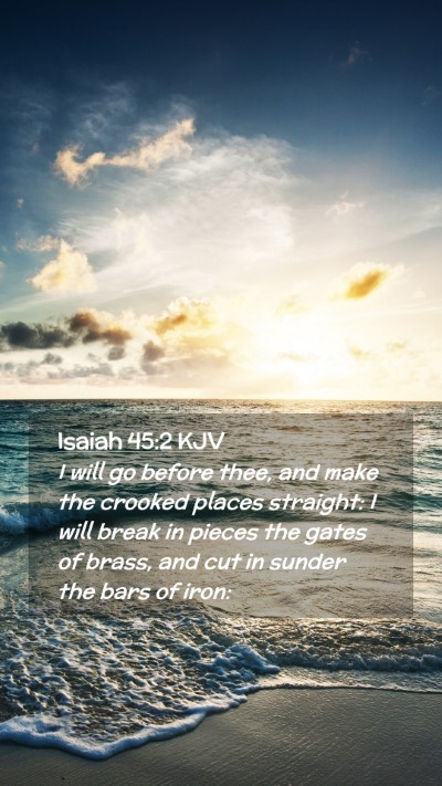 Picture 02 - Isaiah 45:2 KJV Mobile Phone Wallpaper - I will go before thee, and make the crooked - Mobile Bible Verse Wallpaper
