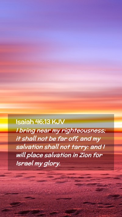Picture 02 - Isaiah 46:13 KJV Mobile Phone Wallpaper - I bring near my righteousness; it shall not be - Mobile Bible Verse Wallpaper