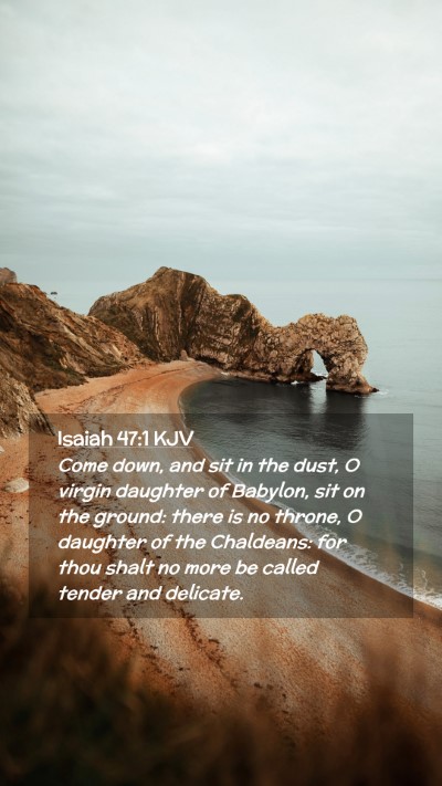 Picture 02 - Isaiah 47:1 KJV Mobile Phone Wallpaper - Come down, and sit in the dust, O virgin daughter - Mobile Bible Verse Wallpaper
