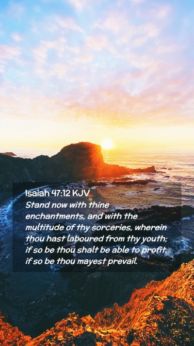 Picture 02 - Isaiah 47:12 KJV Mobile Phone Wallpaper - Stand now with thine enchantments, and with the - Mobile Bible Verse Wallpaper