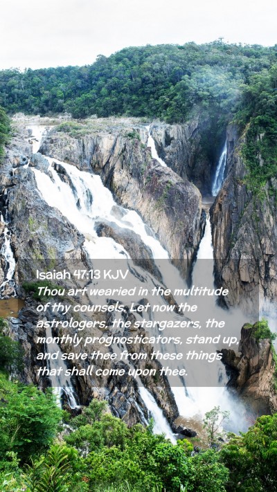 Picture 02 - Isaiah 47:13 KJV Mobile Phone Wallpaper - Thou art wearied in the multitude of thy - Mobile Bible Verse Wallpaper