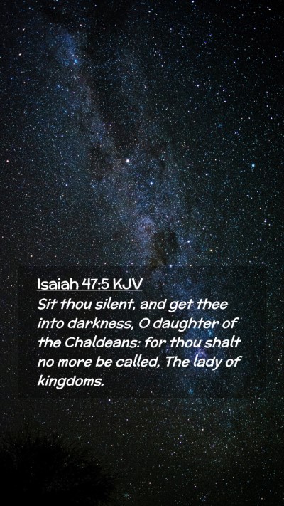 Picture 02 - Isaiah 47:5 KJV Mobile Phone Wallpaper - Sit thou silent, and get thee into darkness, O - Mobile Bible Verse Wallpaper