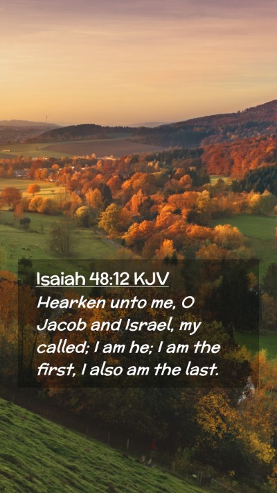 Picture 02 - Isaiah 48:12 KJV Mobile Phone Wallpaper - Hearken unto me, O Jacob and Israel, my called; I - Mobile Bible Verse Wallpaper