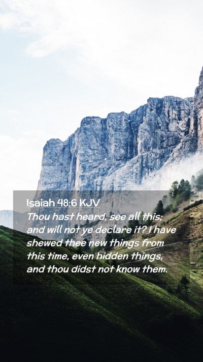 Picture 02 - Isaiah 48:6 KJV Mobile Phone Wallpaper - Thou hast heard, see all this; and will not ye - Mobile Bible Verse Wallpaper