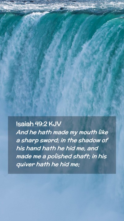 Picture 02 - Isaiah 49:2 KJV Mobile Phone Wallpaper - And he hath made my mouth like a sharp sword; in - Mobile Bible Verse Wallpaper