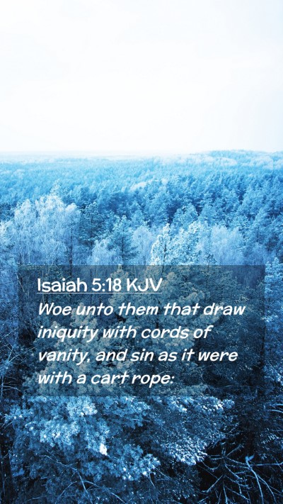 Picture 02 - Isaiah 5:18 KJV Mobile Phone Wallpaper - Woe unto them that draw iniquity with cords of - Mobile Bible Verse Wallpaper