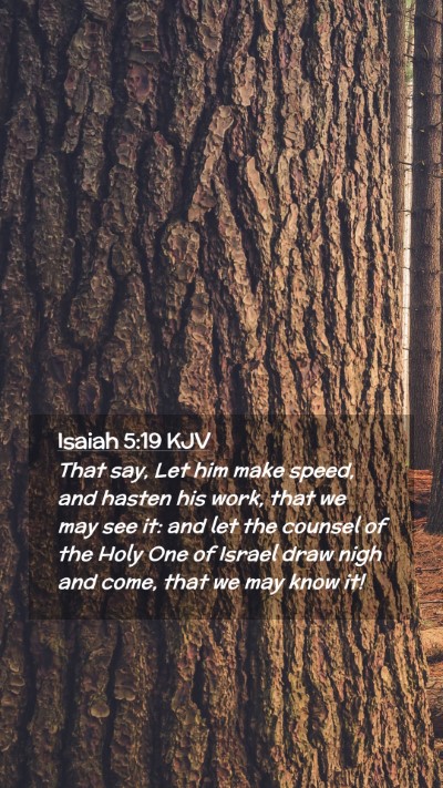 Picture 02 - Isaiah 5:19 KJV Mobile Phone Wallpaper - That say, Let him make speed, and hasten his - Mobile Bible Verse Wallpaper