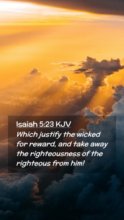 Picture 02 - Isaiah 5:23 KJV Mobile Phone Wallpaper - Which justify the wicked for reward, and take - Mobile Bible Verse Wallpaper