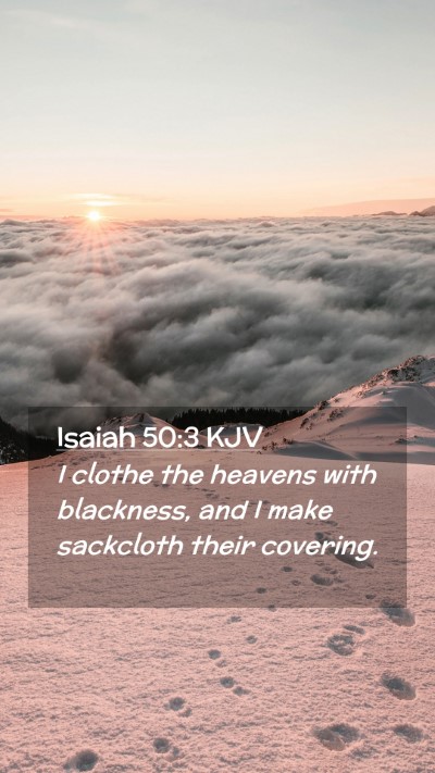 Picture 02 - Isaiah 50:3 KJV Mobile Phone Wallpaper - I clothe the heavens with blackness, and I make - Mobile Bible Verse Wallpaper