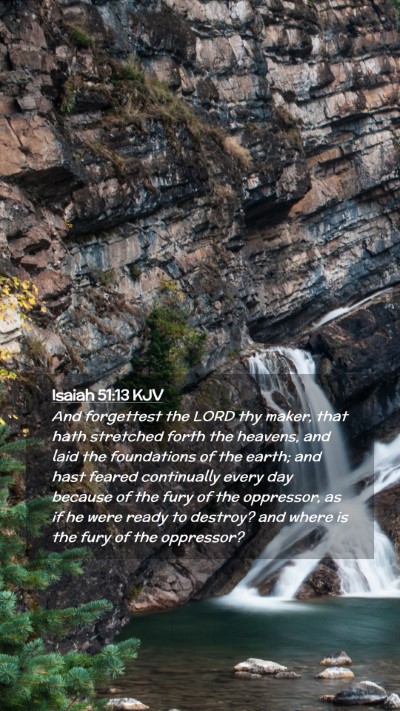 Picture 02 - Isaiah 51:13 KJV Mobile Phone Wallpaper - And forgettest the LORD thy maker, that hath - Mobile Bible Verse Wallpaper