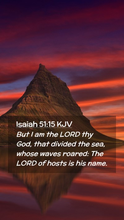 Picture 02 - Isaiah 51:15 KJV Mobile Phone Wallpaper - But I am the LORD thy God, that divided the sea, - Mobile Bible Verse Wallpaper