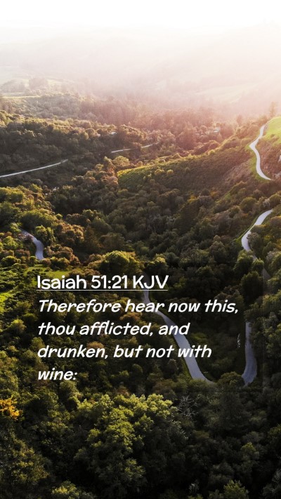 Picture 02 - Isaiah 51:21 KJV Mobile Phone Wallpaper - Therefore hear now this, thou afflicted, and - Mobile Bible Verse Wallpaper