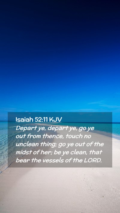 Picture 02 - Isaiah 52:11 KJV Mobile Phone Wallpaper - Depart ye, depart ye, go ye out from thence, - Mobile Bible Verse Wallpaper