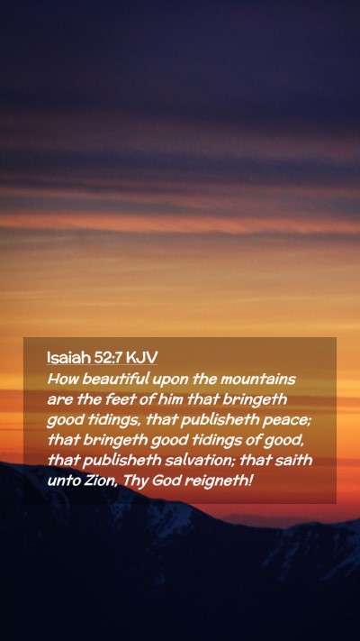 Picture 02 - Isaiah 52:7 KJV Mobile Phone Wallpaper - How beautiful upon the mountains are the feet of - Mobile Bible Verse Wallpaper
