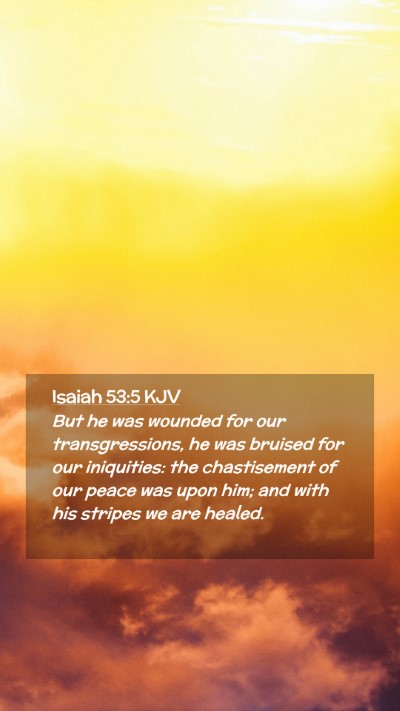Picture 02 - Isaiah 53:5 KJV Mobile Phone Wallpaper - But he was wounded for our transgressions, he was - Mobile Bible Verse Wallpaper