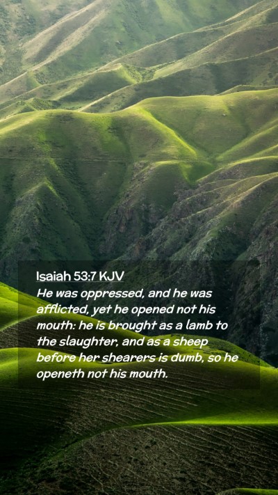 Picture 02 - Isaiah 53:7 KJV Mobile Phone Wallpaper - He was oppressed, and he was afflicted, yet he - Mobile Bible Verse Wallpaper