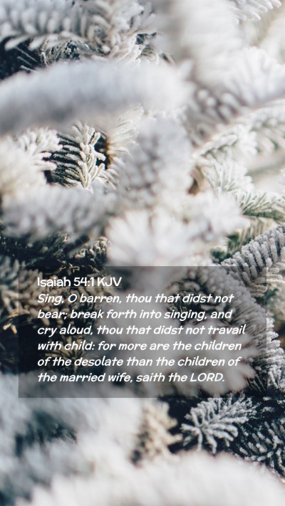 Picture 02 - Isaiah 54:1 KJV Mobile Phone Wallpaper - Sing, O barren, thou that didst not bear; break - Mobile Bible Verse Wallpaper
