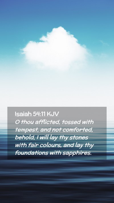Picture 02 - Isaiah 54:11 KJV Mobile Phone Wallpaper - O thou afflicted, tossed with tempest, and not - Mobile Bible Verse Wallpaper