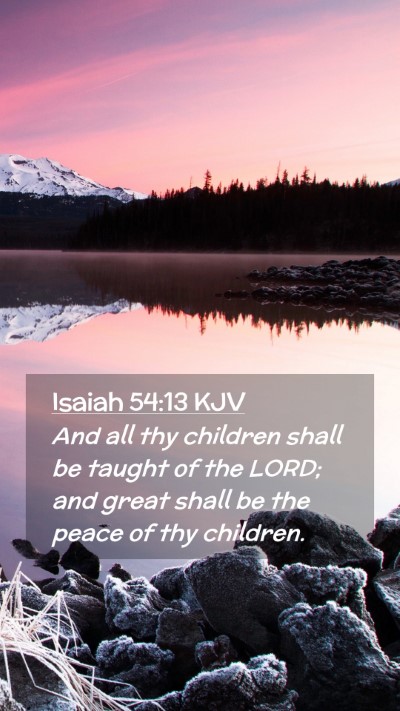 Picture 02 - Isaiah 54:13 KJV Mobile Phone Wallpaper - And all thy children shall be taught of the LORD; - Mobile Bible Verse Wallpaper