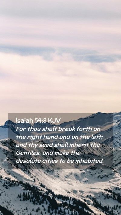 Picture 02 - Isaiah 54:3 KJV Mobile Phone Wallpaper - For thou shalt break forth on the right hand and - Mobile Bible Verse Wallpaper