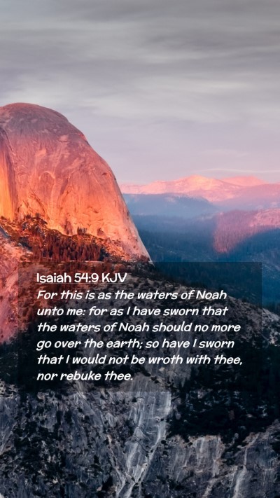 Picture 02 - Isaiah 54:9 KJV Mobile Phone Wallpaper - For this is as the waters of Noah unto me: for as - Mobile Bible Verse Wallpaper