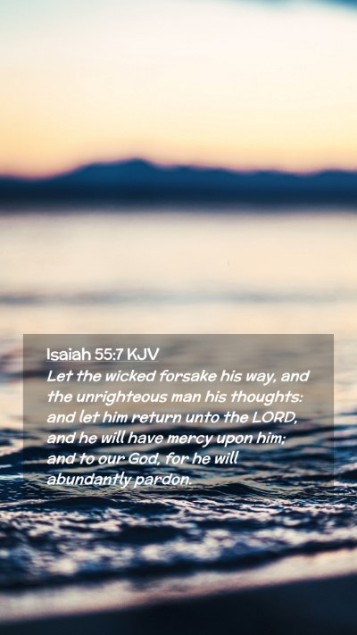 Picture 02 - Isaiah 55:7 KJV Mobile Phone Wallpaper - Let the wicked forsake his way, and the - Mobile Bible Verse Wallpaper