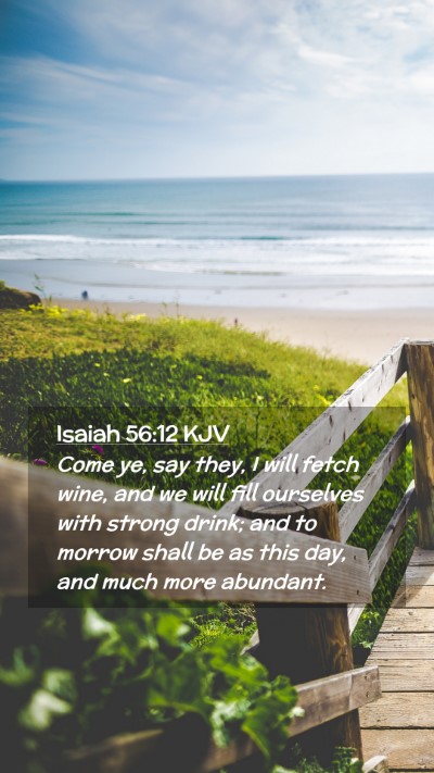 Picture 02 - Isaiah 56:12 KJV Mobile Phone Wallpaper - Come ye, say they, I will fetch wine, and we will - Mobile Bible Verse Wallpaper