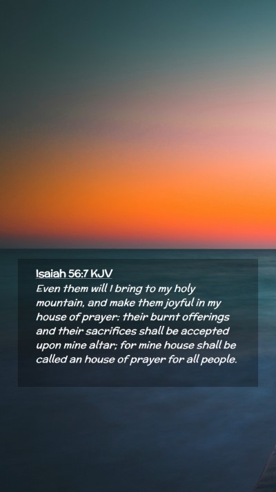 Picture 02 - Isaiah 56:7 KJV Mobile Phone Wallpaper - Even them will I bring to my holy mountain, and - Mobile Bible Verse Wallpaper