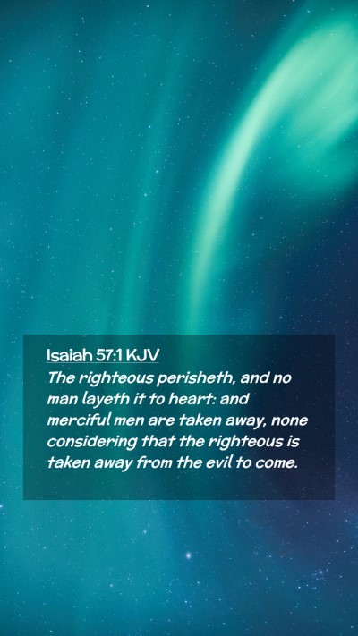 Picture 02 - Isaiah 57:1 KJV Mobile Phone Wallpaper - The righteous perisheth, and no man layeth it to - Mobile Bible Verse Wallpaper