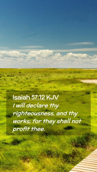 Picture 02 - Isaiah 57:12 KJV Mobile Phone Wallpaper - I will declare thy righteousness, and thy works; - Mobile Bible Verse Wallpaper