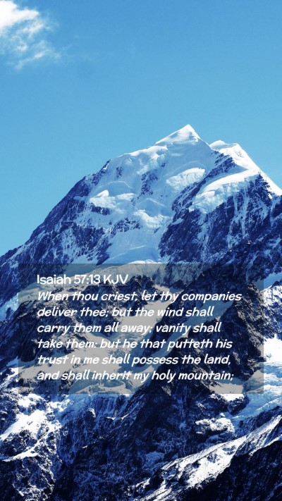 Picture 02 - Isaiah 57:13 KJV Mobile Phone Wallpaper - When thou criest, let thy companies deliver thee; - Mobile Bible Verse Wallpaper