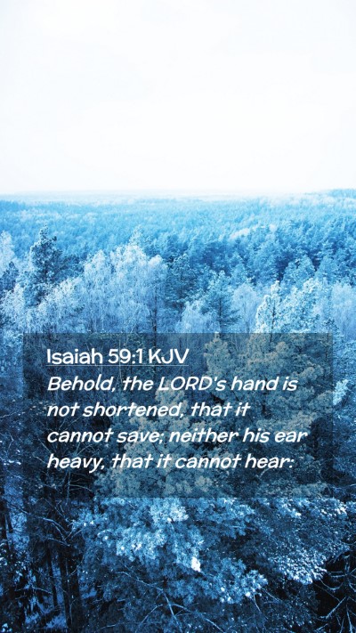 Picture 02 - Isaiah 59:1 KJV Mobile Phone Wallpaper - Behold, the LORD's hand is not shortened, that it - Mobile Bible Verse Wallpaper