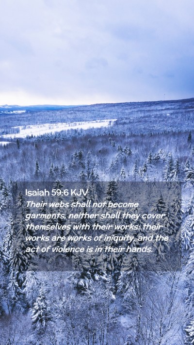 Picture 02 - Isaiah 59:6 KJV Mobile Phone Wallpaper - Their webs shall not become garments, neither - Mobile Bible Verse Wallpaper