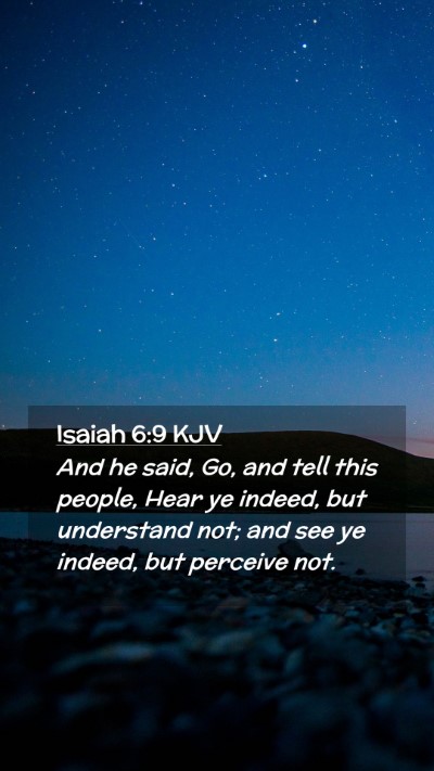 Picture 02 - Isaiah 6:9 KJV Mobile Phone Wallpaper - And he said, Go, and tell this people, Hear ye - Mobile Bible Verse Wallpaper
