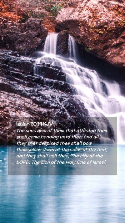 Picture 02 - Isaiah 60:14 KJV Mobile Phone Wallpaper - The sons also of them that afflicted thee shall - Mobile Bible Verse Wallpaper