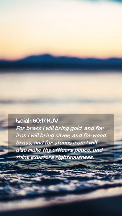 Picture 02 - Isaiah 60:17 KJV Mobile Phone Wallpaper - For brass I will bring gold, and for iron I will - Mobile Bible Verse Wallpaper